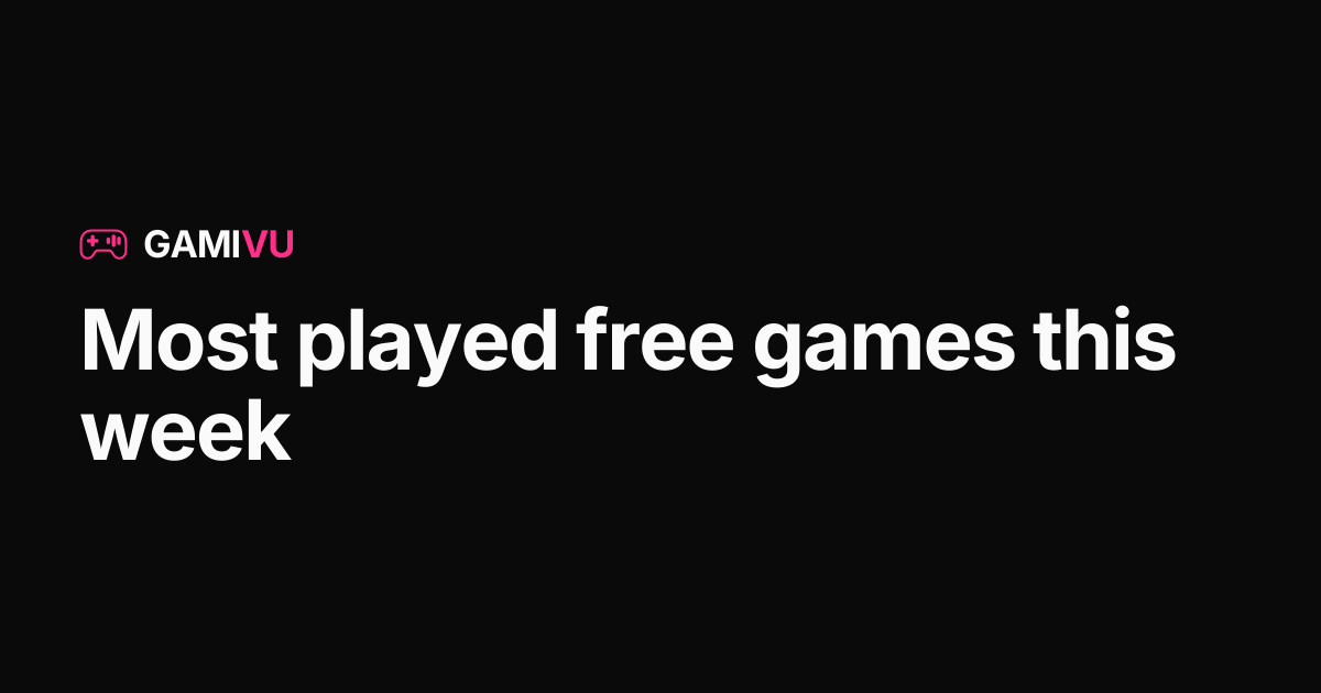 Most Played Free Games This Week | Gamivu